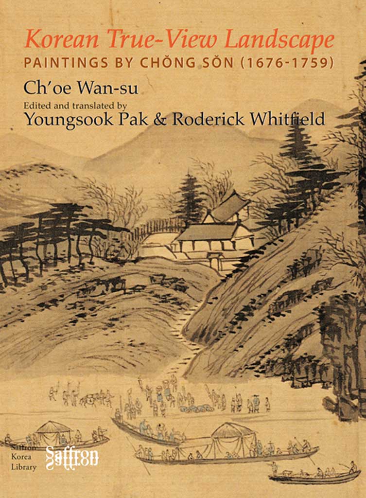 Korean True-View Landscape: Paintings by Chong Son (1676-1759)